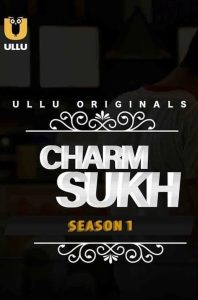 Charmsukh: Season 1 Charmsukh (2019) Ullu Original Web Series Download & Online Watch- 69movies